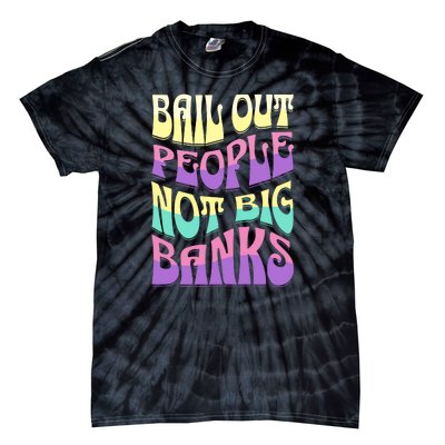 Bail Out People Not Banks Banking Crisis Tie-Dye T-Shirt