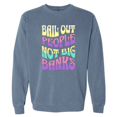 Bail Out People Not Banks Banking Crisis Garment-Dyed Sweatshirt