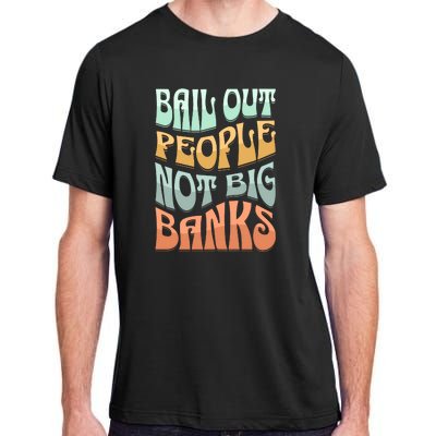 Bail Out People Not Banks Banking Crisis Adult ChromaSoft Performance T-Shirt