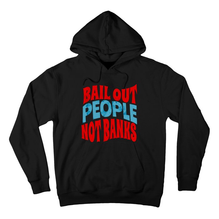 Bail Out People Not Banks Banking Crisis Hoodie