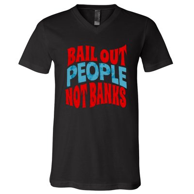 Bail Out People Not Banks Banking Crisis V-Neck T-Shirt