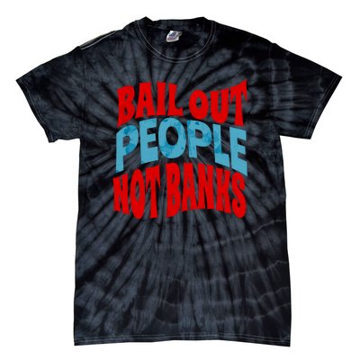 Bail Out People Not Banks Banking Crisis Tie-Dye T-Shirt