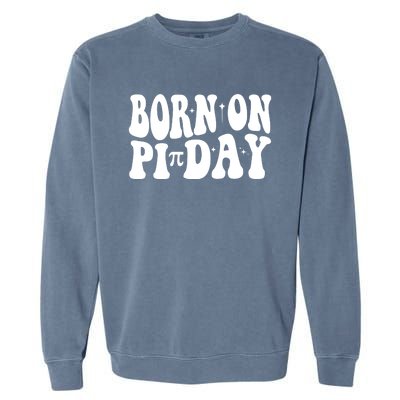 Born On Pi Day 14 March Birthday Math Geek Teachers Students Cute Gift Garment-Dyed Sweatshirt