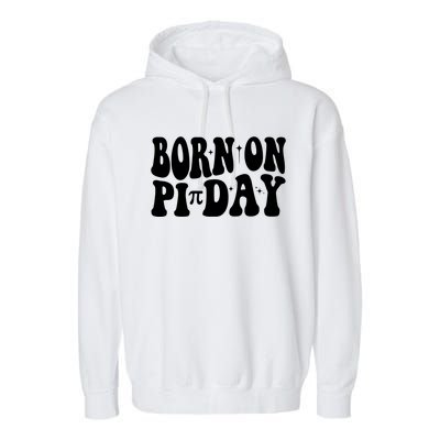 Born On Pi Day 14 March Birthday Math Geek Teachers Students Cute Gift Garment-Dyed Fleece Hoodie