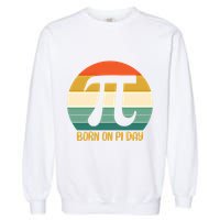 Born On Pi Day March 14 Math Geek Funny Design Meaningful Gift Garment-Dyed Sweatshirt