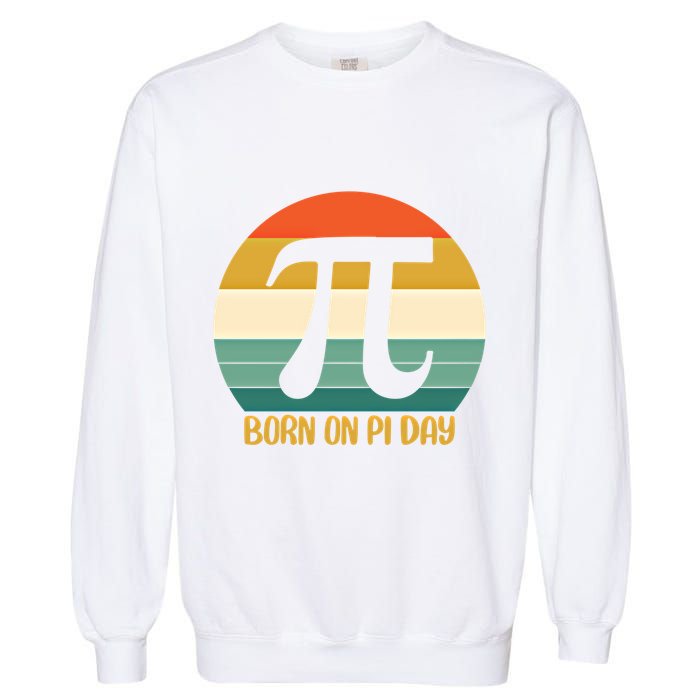 Born On Pi Day March 14 Math Geek Funny Design Meaningful Gift Garment-Dyed Sweatshirt