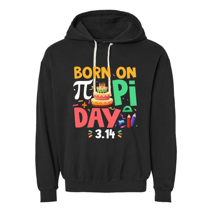 Born On Pi Day 3 14 Pi Symbol Mathematic Math Lover Birthday Meaningful Gift Garment-Dyed Fleece Hoodie