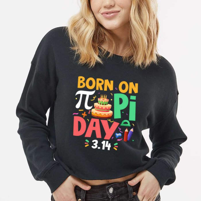 Born On Pi Day 3 14 Pi Symbol Mathematic Math Lover Birthday Meaningful Gift Cropped Pullover Crew