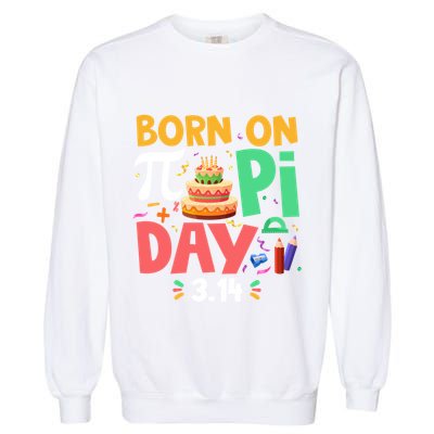 Born On Pi Day 3 14 Pi Symbol Mathematic Math Lover Birthday Meaningful Gift Garment-Dyed Sweatshirt