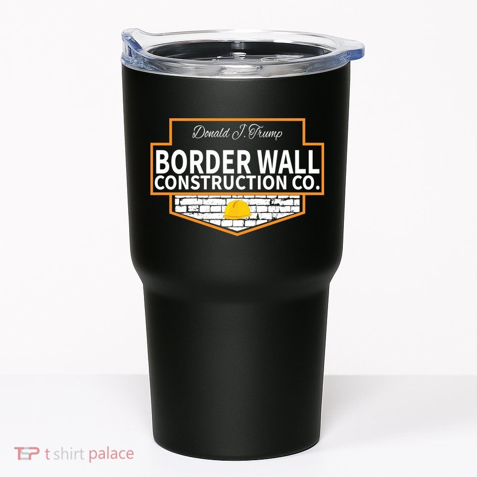 Border Wall Construction Co. Donald Trump Tumbler
