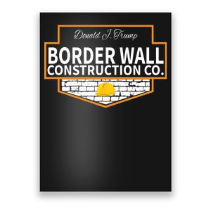 Border Wall Construction Co. Donald Trump Poster