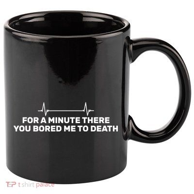Bored Me To Death 11oz C Handle Ceramic Mug