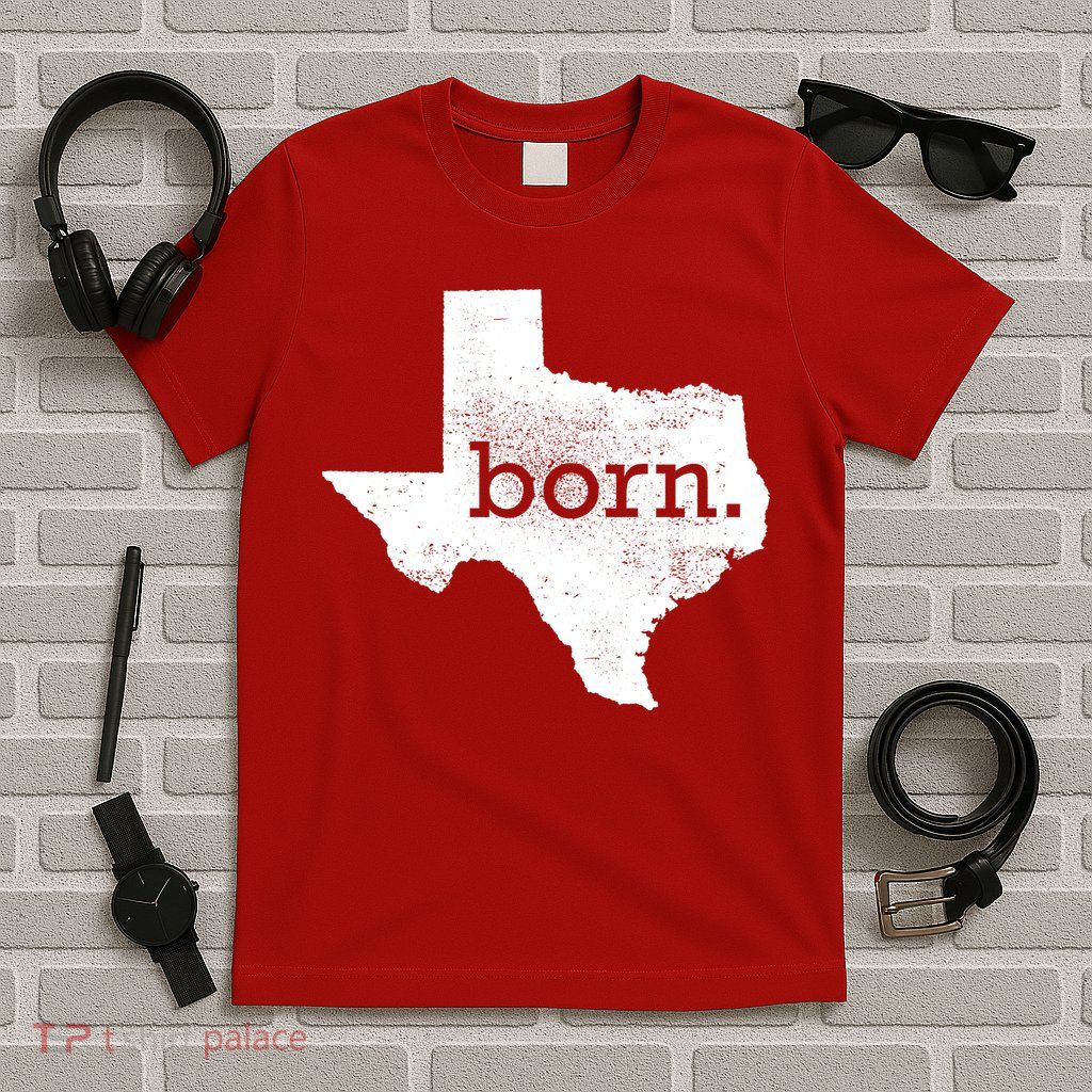 Born In Texas Home T-Shirt