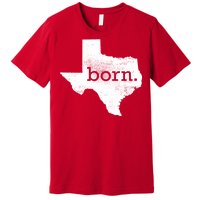 Born In Texas Home Premium T-Shirt