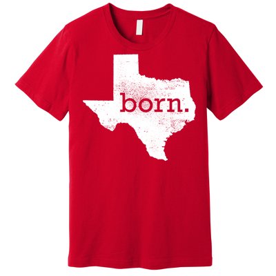 Born In Texas Home Premium T-Shirt