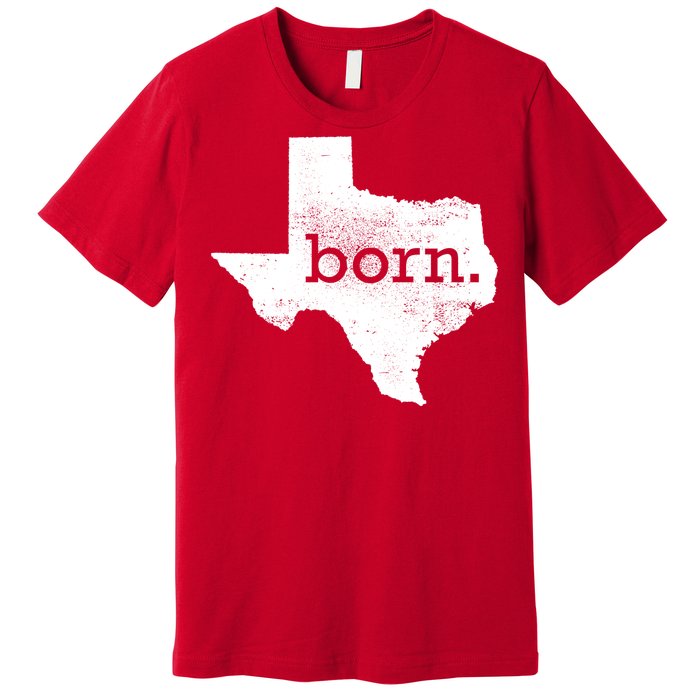 Born In Texas Home Premium T-Shirt