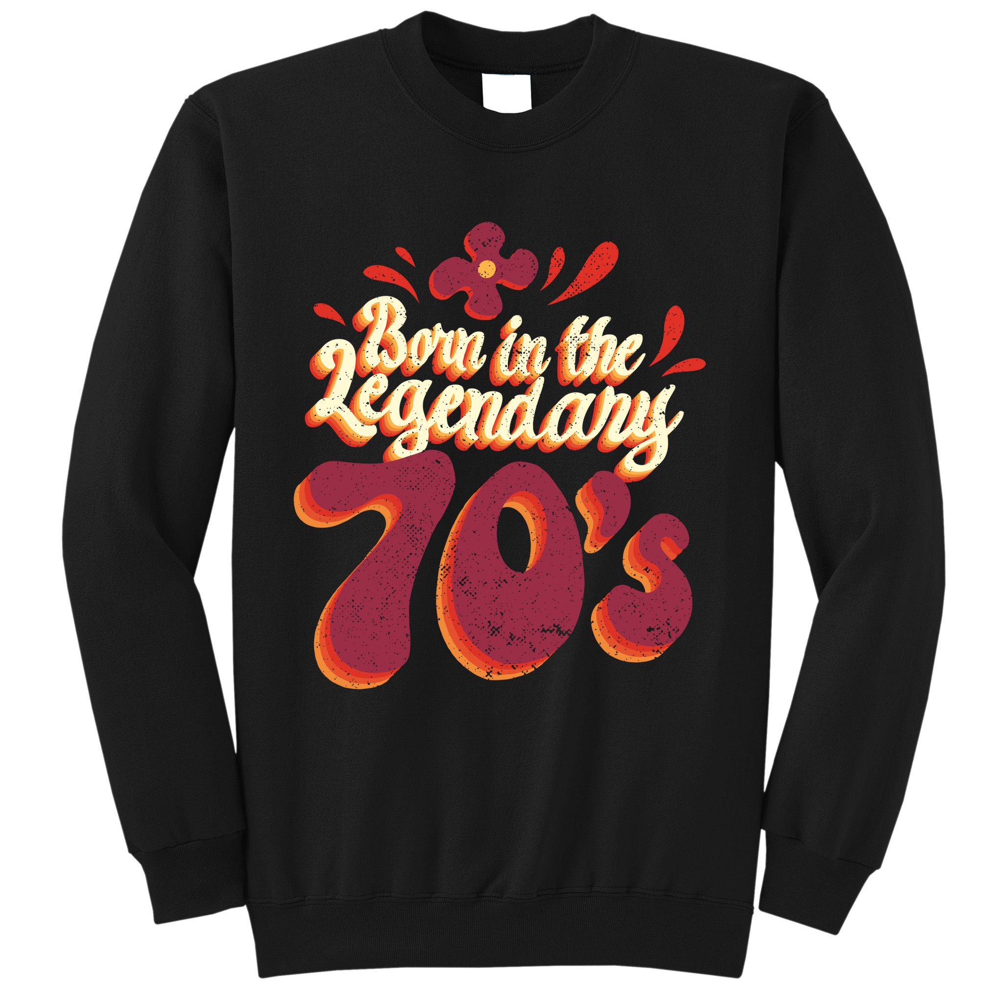 Born In The Legendary 70's Sweatshirt