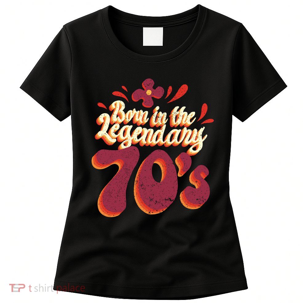 Born In The Legendary 70's Womens T-Shirt