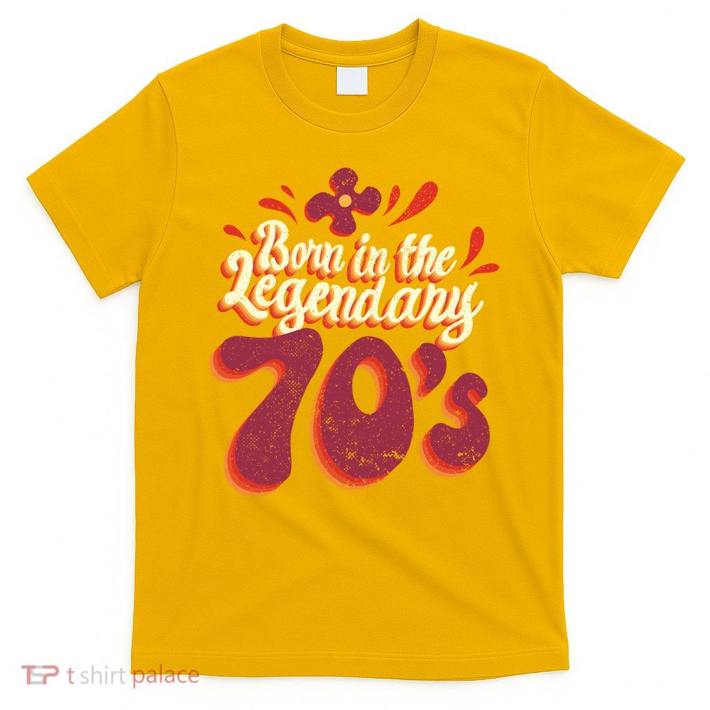 Born In The Legendary 70's T-Shirt