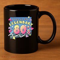 Born In The Legendary 80s 11oz C Handle Ceramic Mug