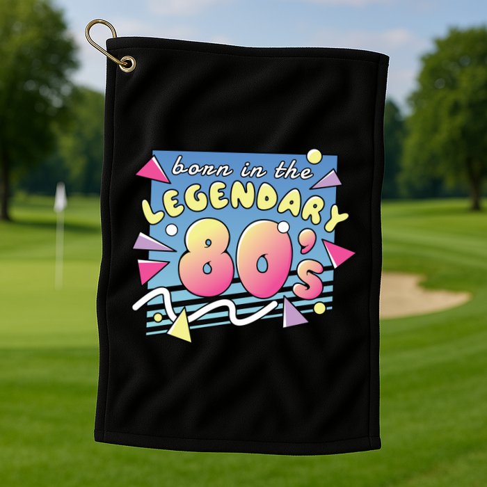 Born In The Legendary 80s Golf Towel