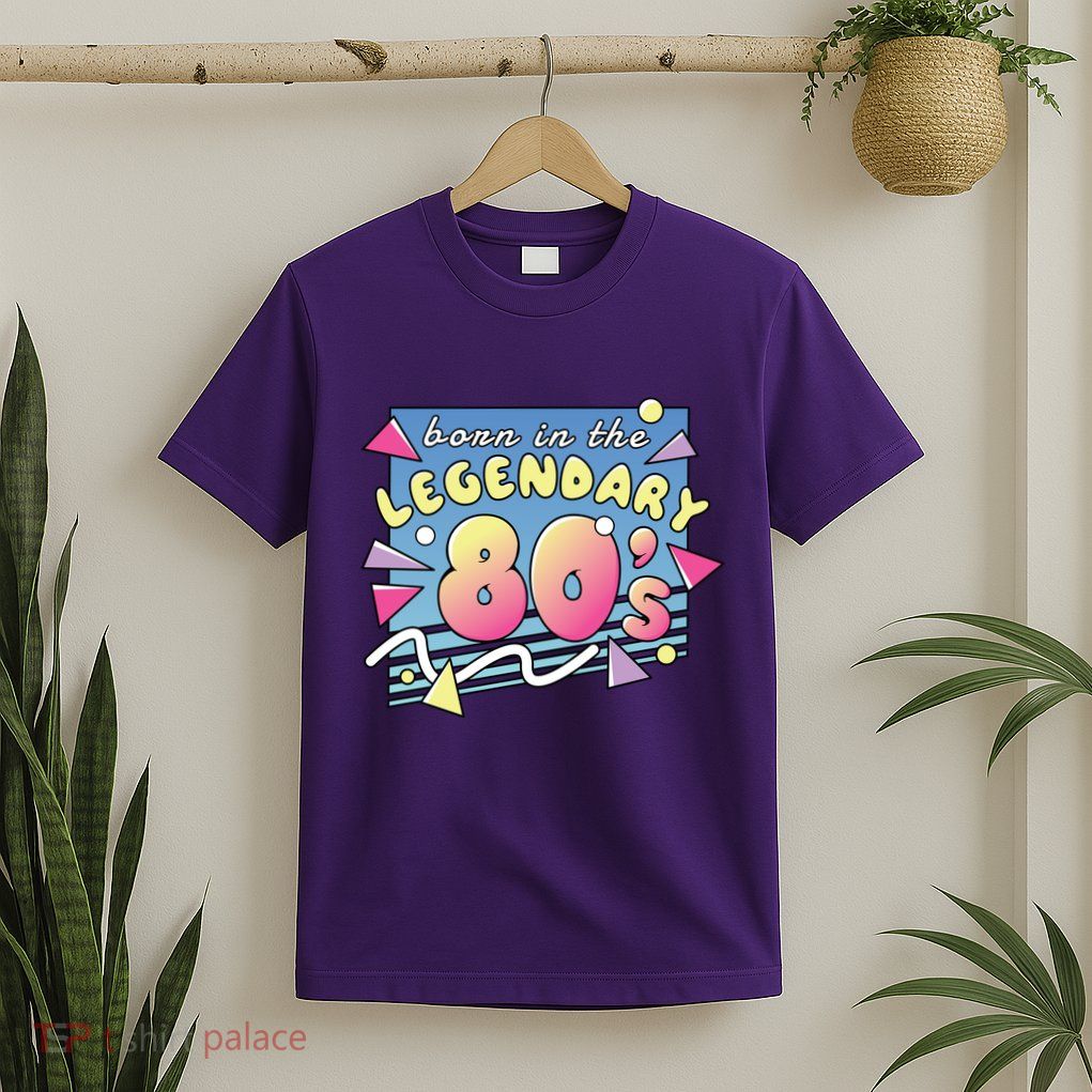 Born In The Legendary 80s T-Shirt