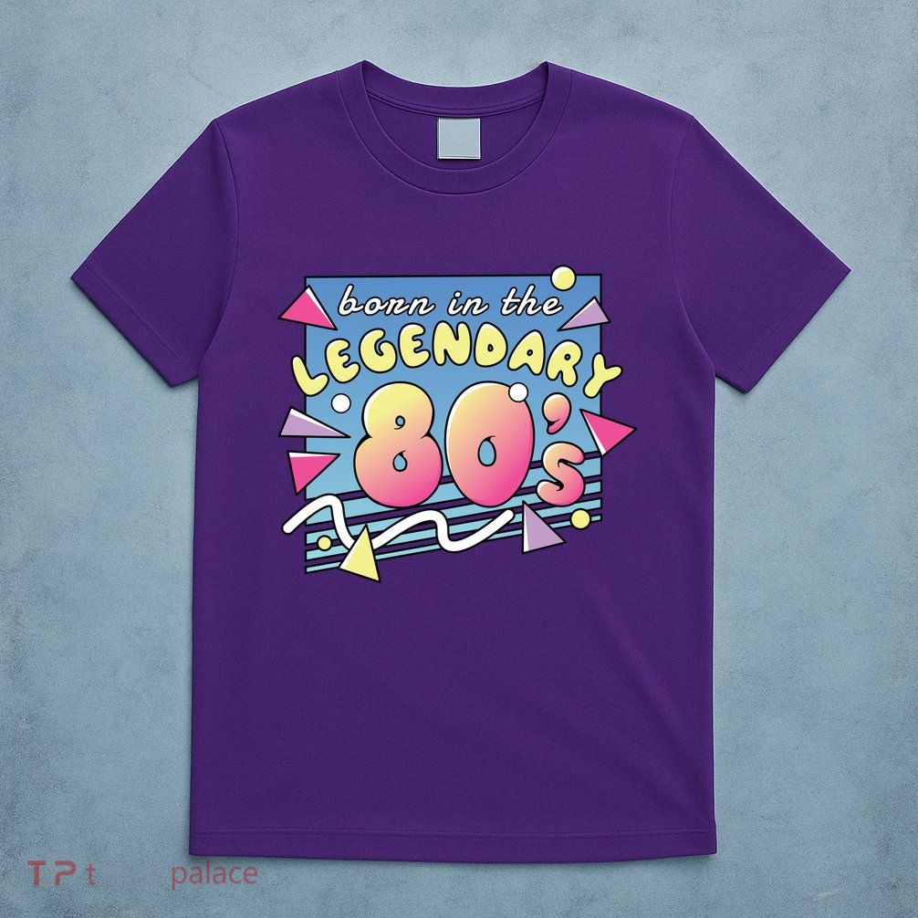 Born In The Legendary 80s T-Shirt