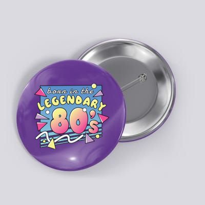 Born In The Legendary 80s Button