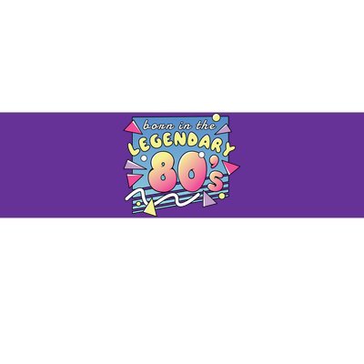 Born In The Legendary 80s Bumper Sticker