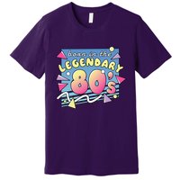 Born In The Legendary 80s Premium T-Shirt