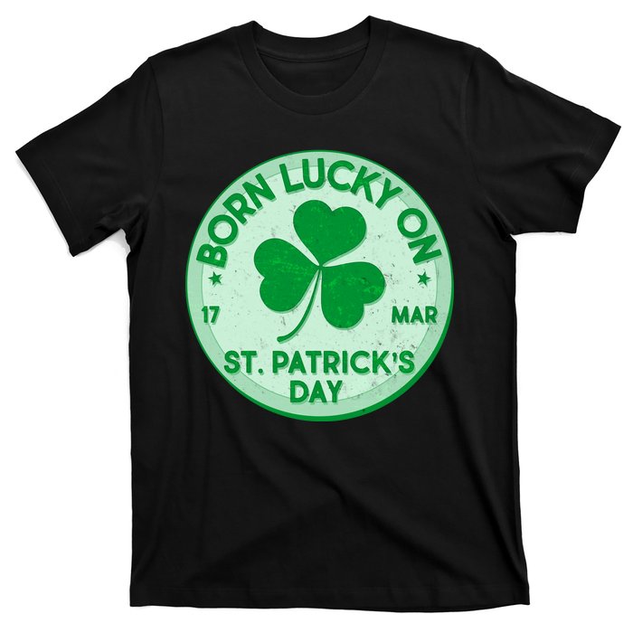 Born Lucky On St. Patrick's Day T-Shirt