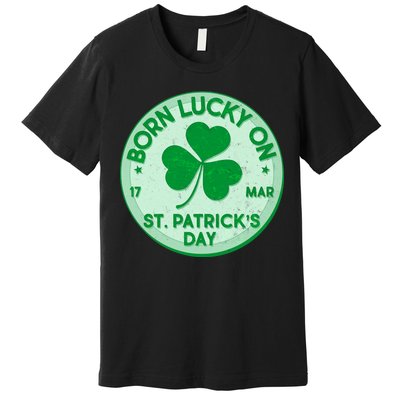 Born Lucky On St. Patrick's Day Premium T-Shirt