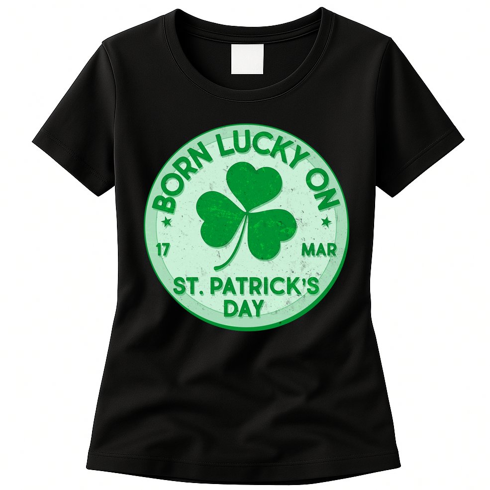Born Lucky On St. Patrick's Day Womens T-Shirt