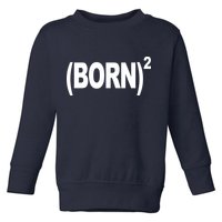 Born squared Toddler Sweatshirt