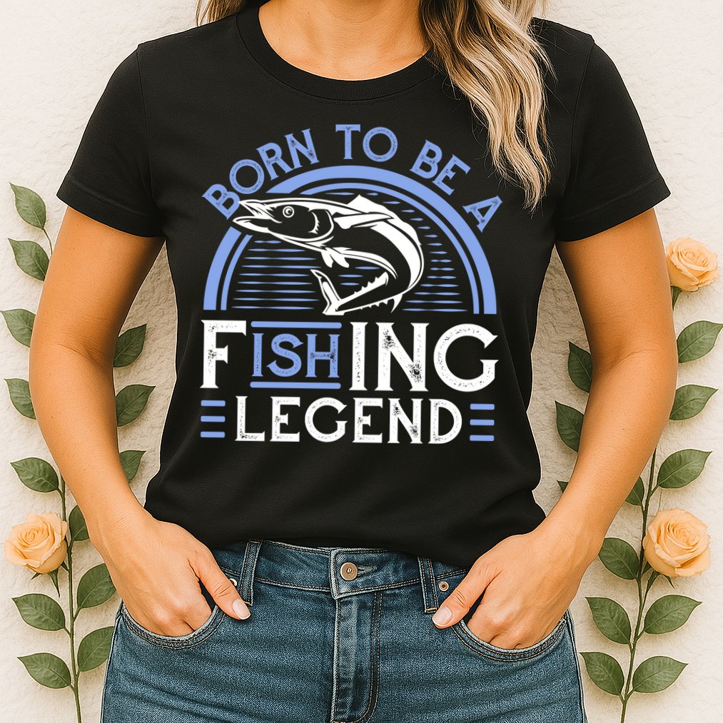 Born To Be A Fishing Legend Womens T-Shirt