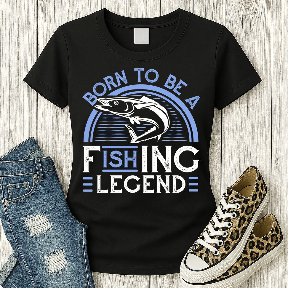 Born To Be A Fishing Legend Womens T-Shirt