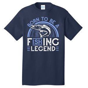 Born To Be A Fishing Legend Tall T-Shirt