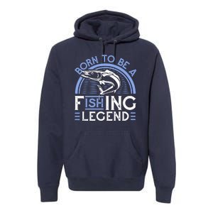 Born To Be A Fishing Legend Premium Hoodie