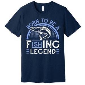 Born To Be A Fishing Legend Premium T-Shirt