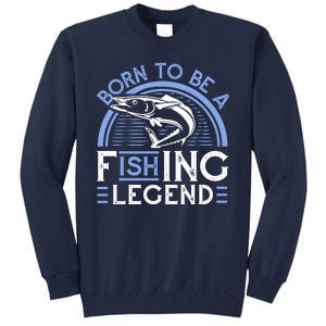 Born To Be A Fishing Legend Tall Sweatshirt