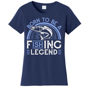 Born To Be A Fishing Legend Women's T-Shirt