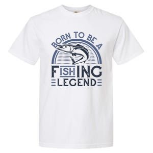 Born To Be A Fishing Legend Garment-Dyed Heavyweight T-Shirt