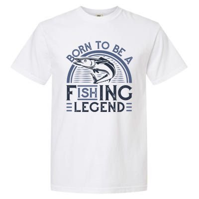 Born To Be A Fishing Legend Garment-Dyed Heavyweight T-Shirt