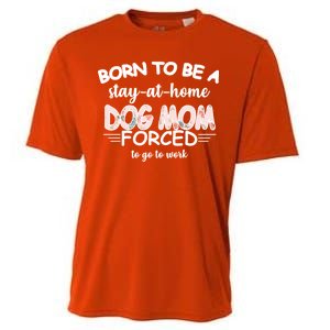 Born To Be A Stay At Home Dog Mom Cooling Performance Crew T-Shirt