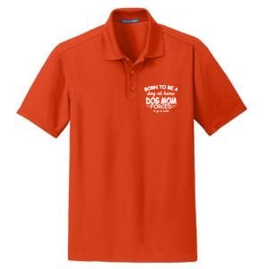 Born To Be A Stay At Home Dog Mom Dry Zone Grid Polo