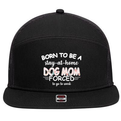 Born To Be A Stay At Home Dog Mom 7 Panel Mesh Trucker Snapback Hat