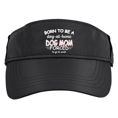 Born To Be A Stay At Home Dog Mom Adult Drive Performance Visor