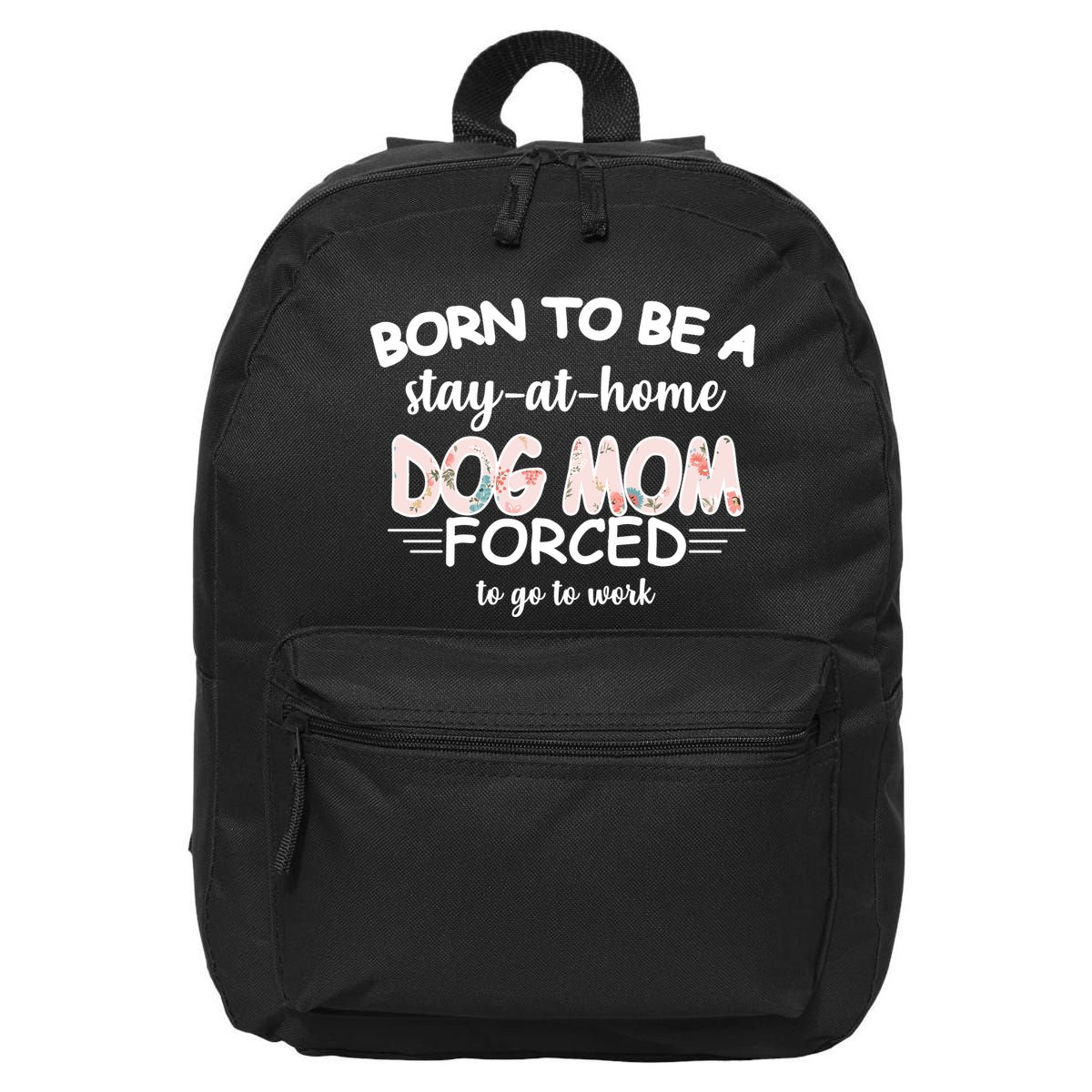 Born To Be A Stay At Home Dog Mom 16 in Basic Backpack