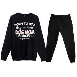 Born To Be A Stay At Home Dog Mom Premium Crewneck Sweatsuit Set