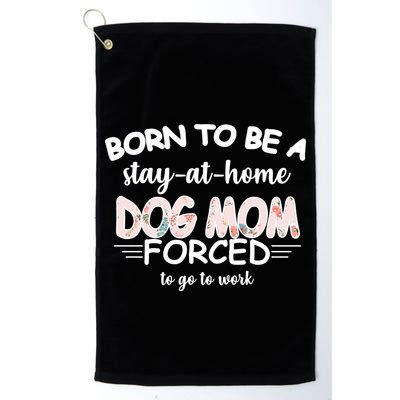Born To Be A Stay At Home Dog Mom Golf Towel